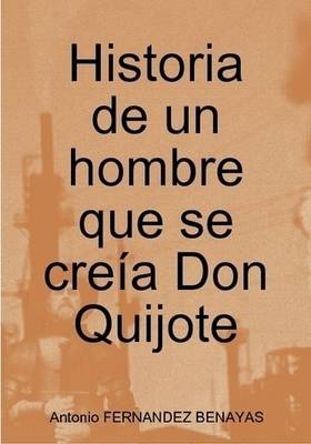 Book cover for Historia De Un Hombre Que Se Creia Don Quijote