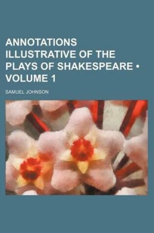 Cover of Annotations Illustrative of the Plays of Shakespeare (Volume 1)