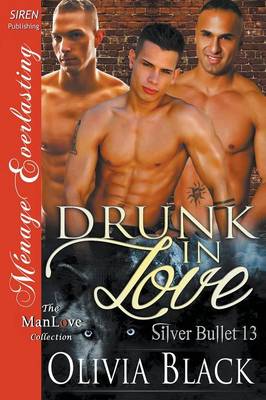 Book cover for Drunk in Love [Silver Bullet 13] (Siren Publishing Menage Everlasting Manlove)