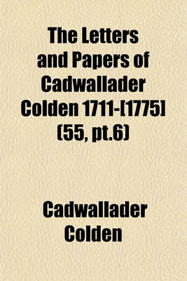 Book cover for The Letters and Papers of Cadwallader Colden 1711-[1775] (55, PT.6)