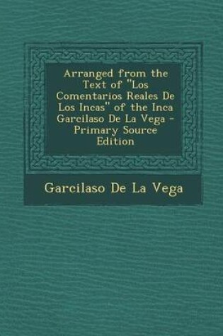 Cover of Arranged from the Text of Los Comentarios Reales de Los Incas of the Inca Garcilaso de La Vega
