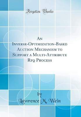 Book cover for An Inverse-Optimization-Based Auction Mechanism to Support a Multi-Attribute Rfq Process (Classic Reprint)