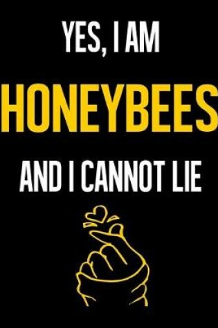 Cover of Yes, I Am HONEYBEES And I Cannot Lie