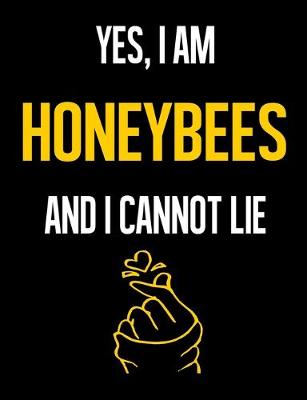 Book cover for Yes, I Am HONEYBEES And I Cannot Lie