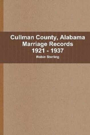 Cover of Cullman County, Alabama Marriages 1921 - 1937