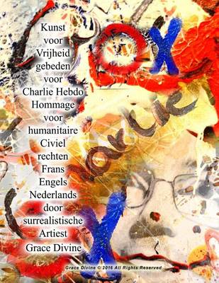 Book cover for Kunst voor Vrijheid gebeden voor Charlie Hebdo Hommage voor humanitaire Civiel rechten Frans Engels Nederlands door surrealistische Artiest Grace Divine