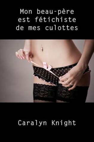 Cover of Mon Beau-Pere Est Fetichiste de Mes Culottes