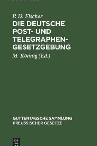 Cover of Die Deutsche Post- Und Telegraphen-Gesetzgebung