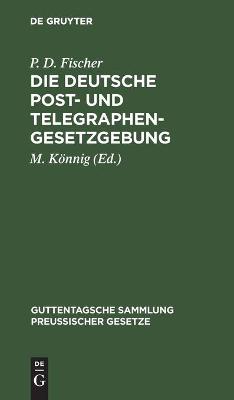 Book cover for Die Deutsche Post- Und Telegraphen-Gesetzgebung