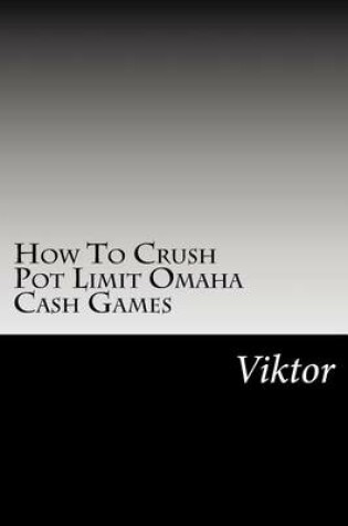 Cover of How to Crush Pot Limit Omaha Cash Games