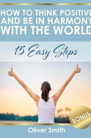 Cover of How to Think Positive and be in Harmony with the World