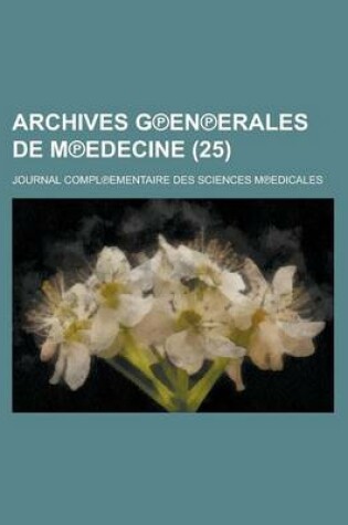 Cover of Archives G En Erales de M Edecine; Journal Compl Ementaire Des Sciences M Edicales Volume 25