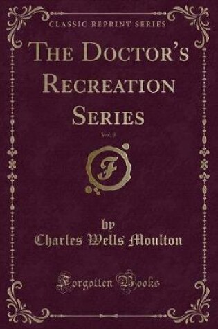 Cover of The Doctor's Recreation Series, Vol. 9 (Classic Reprint)