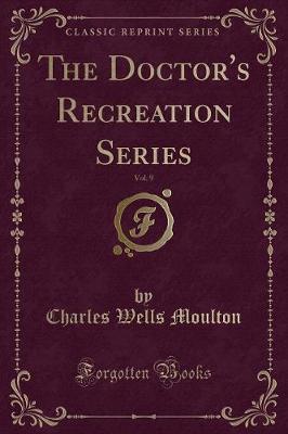 Book cover for The Doctor's Recreation Series, Vol. 9 (Classic Reprint)