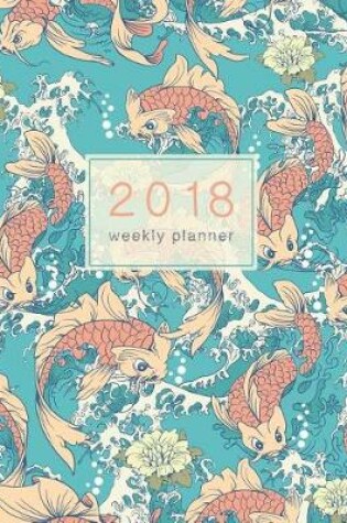 Cover of 2018 Planner Weekly & Monthly Japanese Koi Fish