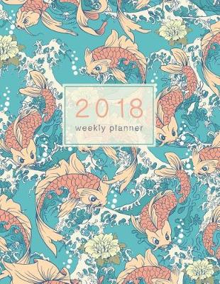 Book cover for 2018 Planner Weekly & Monthly Japanese Koi Fish