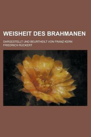 Cover of Weisheit Des Brahmanen; Dargestellt Und Beurtheilt Von Franz Kern