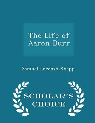 Book cover for The Life of Aaron Burr - Scholar's Choice Edition