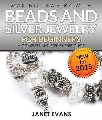 Book cover for Making Jewelry with Beads and Silver Jewelry for Beginners: A Complete and Step by Step Guide