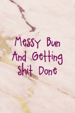 Cover of Messy Bun And Getting Shit Done