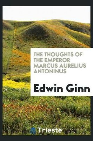 Cover of The Thoughts of the Emperor Marcus Aurelius Antoninus