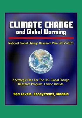Book cover for Climate Change and Global Warming - National Global Change Research Plan 2012-2021