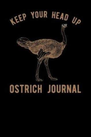 Cover of Keep Your Head Up Ostrich Journal