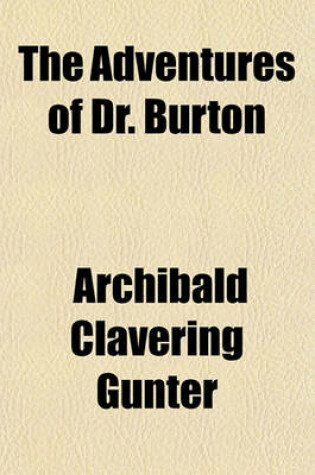 Cover of The Adventures of Dr. Burton; By Archibald Clavering Gunter