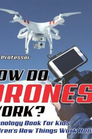 Cover of How Do Drones Work? Technology Book for Kids Children's How Things Work Books