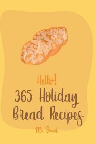 Cover of Hello! 365 Holiday Bread Recipes