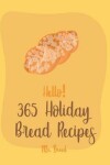 Book cover for Hello! 365 Holiday Bread Recipes