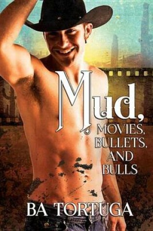 Cover of Mud, Movies, Bullets, and Bulls