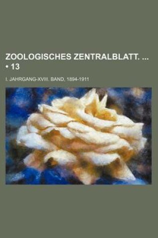 Cover of Zoologisches Zentralblatt. (13); I. Jahrgang-XVIII. Band, 1894-1911