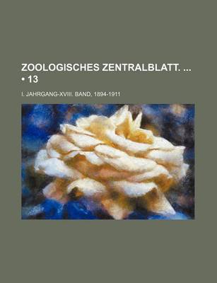 Book cover for Zoologisches Zentralblatt. (13); I. Jahrgang-XVIII. Band, 1894-1911