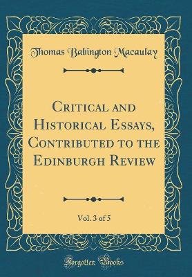 Book cover for Critical and Historical Essays, Contributed to the Edinburgh Review, Vol. 3 of 5 (Classic Reprint)