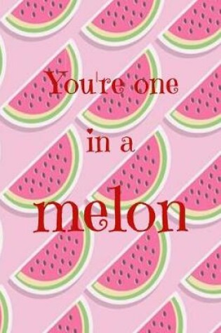 Cover of You're one in a melon