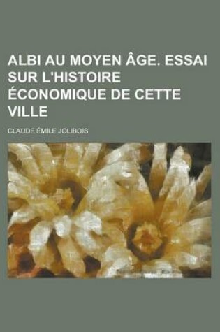 Cover of Albi Au Moyen Age. Essai Sur L'Histoire Economique de Cette Ville