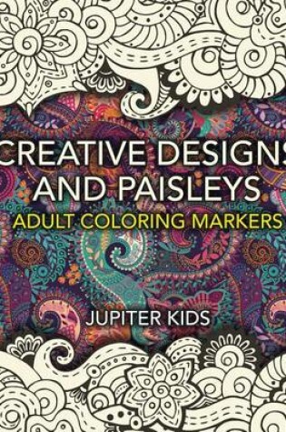 Cover of Creative Designs and Paisleys: Adult Coloring Markers Book