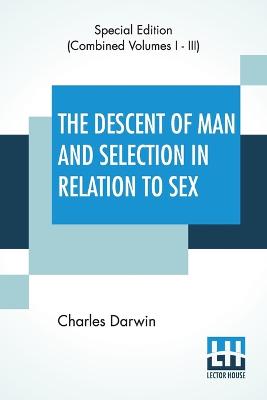 Book cover for The Descent Of Man And Selection In Relation To Sex (Complete)