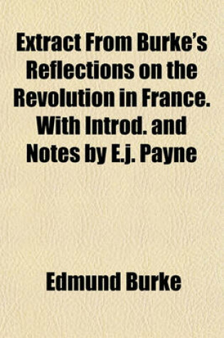 Cover of Extract from Burke's Reflections on the Revolution in France. with Introd. and Notes by E.J. Payne