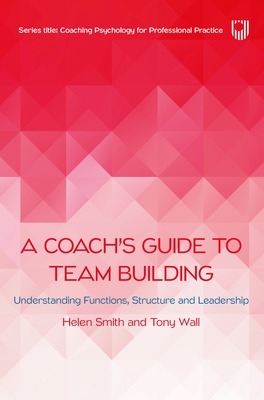 Book cover for A Coach's Guide to Team Building: Understanding Functions, Structure and Leadership