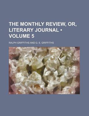 Book cover for The Monthly Review, Or, Literary Journal (Volume 5)