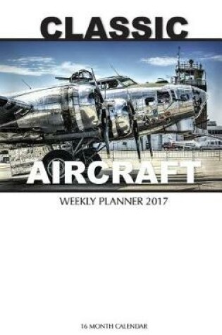 Cover of Classic Aircraft Weekly Planner 2017