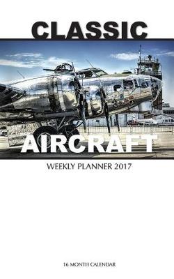 Book cover for Classic Aircraft Weekly Planner 2017