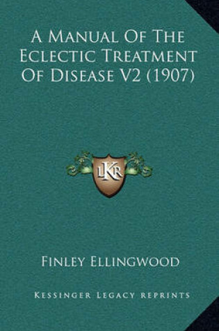 Cover of A Manual of the Eclectic Treatment of Disease V2 (1907)