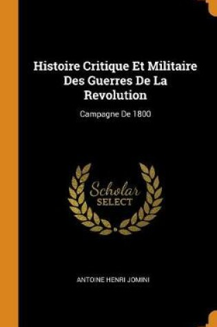 Cover of Histoire Critique Et Militaire Des Guerres de la Revolution