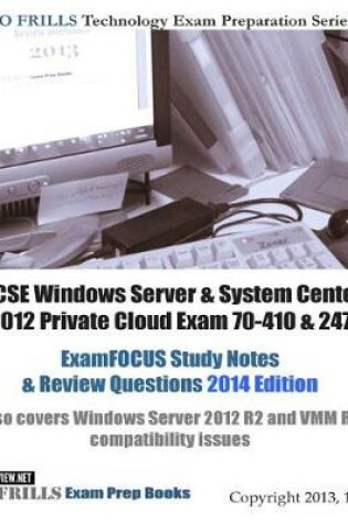 Cover of MCSE Windows Server & System Center 2012 Private Cloud Exam 70-410 & 247 ExamFOCUS Study Notes & Review Questions 2014 Edition