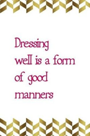 Cover of Dressing Well Is A Form Of Good Manners