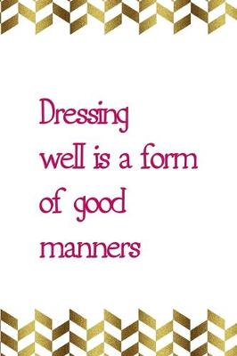 Book cover for Dressing Well Is A Form Of Good Manners