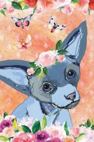 Cover of Journal Notebook For Dog Lovers Chihuahua In Flowers